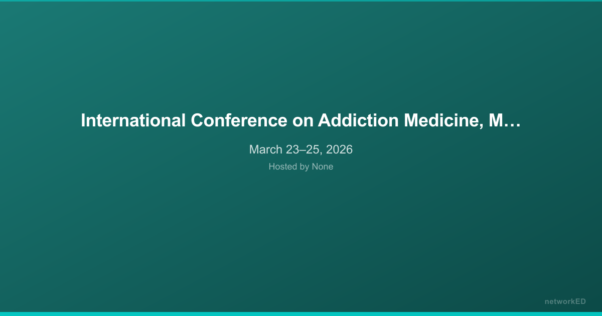 International Conference on Addiction Medicine, Mental Health, and Psychiatry