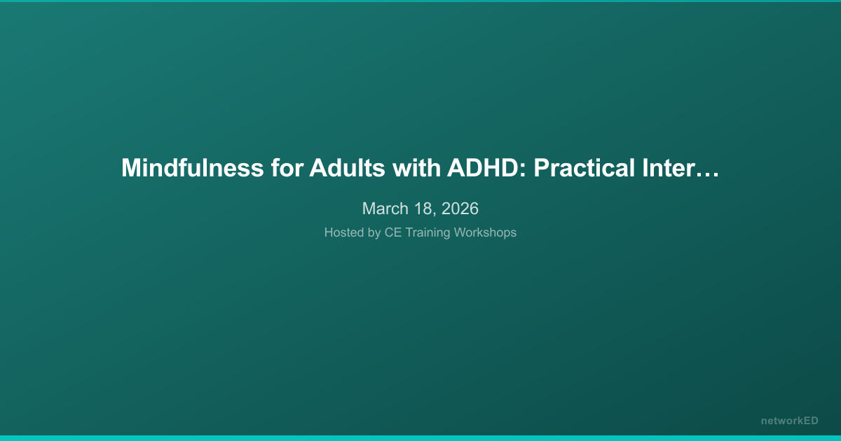 Mindfulness for Adults with ADHD: Practical Interventions