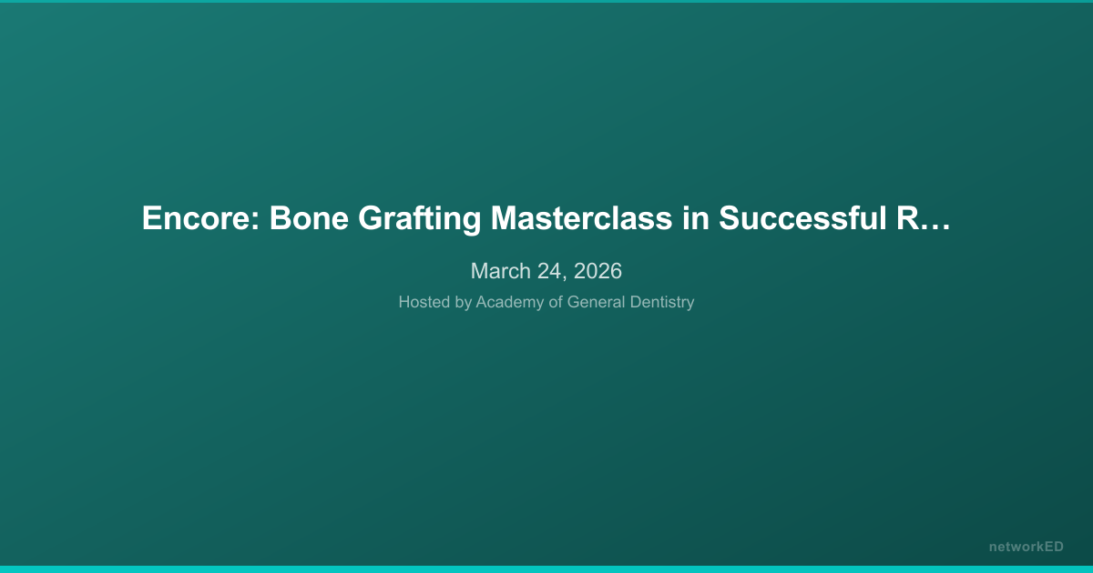 Encore: Bone Grafting Masterclass in Successful Ridge Preservation and Ridge Augmentation Techniques for Predictable Implant Surgery